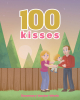 Rosemary Vander Weele’s Newly Released "100 Kisses" is a Charming Juvenile Fiction That Expresses the Profound Love Between Parents and Children