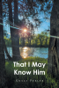 Grace Peeler’s Newly Released "That I May Know Him" is an Encouraging Message of Hope for Anyone Living with a Chronic Condition