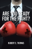 Hubert E. Thomas’s Newly Released "Are You Ready for the Fight?" Shares an Inspiring Discussion of How to Arm Oneself Against Negative Forces