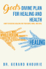 Dr. Gerard Khourie’s Newly Released "God’s Divine Plan For Healing and Health" is an Encouraging Discussion of Scripture Related to Overall Health and Well-Being