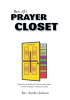 Author Rev. AJ’s Newly Released “Rev. AJ's Prayer Closet” Utilizes the Author's Incredible Gift of Prose to Help Readers Find Hope and Encouragement Through Prayer