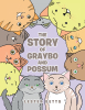 Lester Betts’s Newly Released “The Story of Graybo and Possum” is a Lighthearted Tale of Two Little Kittens and the Family That Loves Them