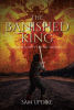 Sam Updike’s Newly Released “The Banished King: Death is Only the Beginning” is a Compelling and Thoughtful Fantasy Adventure