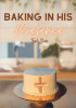 Karli Stone’s Newly Released “Baking In His Presence” is an Enjoyable Opportunity to Learn New Alternatives to Basic Cake Mixes and Take a Moment for God