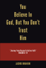 Jacobs Obamedo’s Newly Released “You Believe In God, But You Don’t Trust Him” is an Impactful Message of the Importance of Standing Boldly in Faith