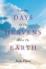 Aide Parra’s Newly Released “Like The Days of the Heavens above the Earth” is a Fascinating Examination of Spiritual Experiences and Growth in Faith