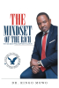 Dr. Ringo Mowo’s Newly Released “The Mindset of the Rich: The 100 Great Philosophies to Live By” is an Empowering Examination of Key Tactics for Success