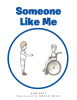 Sam Sell’s New Book, "Someone Like Me," Follows a Young Boy Who Makes a New Friend and Discovers All That They Have in Common, Despite Being Different from Each Other