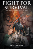 Eric Pavlik’s New Book, "Fight for Survival: The Becoming of a Man," Follows a Prince Who Must Save His Father and Learn All He Can About His Country in Order to Save It