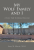 Anne M. Massie, M.Ed.’s New Book, “My Wolf Family and I: A Story Told by Mama Cheyenne” is an Overview of One Domesticated Wolf Mother's Growing World Pack