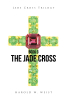 Harold W. Weist’s New Book, "The Jade Cross: Book 3," is an Exhilarating Tale of a Retired U.S. Marine Sergeant Who Must Track Down a Madman with the Help of His Friends