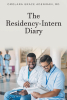 Omolara Grace Adeniran, MD’s New Book, “The Residency-Intern Diary,” is Designed to Equip Medical Students and Incoming Residents for Residency Training