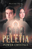 Author Brandon Davis’s New Book, "Peletia: Power Crystals," is a Creative Work of Young Adult Fiction About Zurry and His Friends Trying to Make Peace During a Civil War