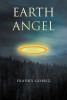 Author Franky Gomez’s New Book, "Earth Angel," is the Captivating Story of an Epic Battle That Finds Angels & Humans Teaming Up to Defend Against Dark, Terrifying Forces
