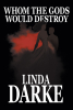 Author Linda Darke’s New Book, "Whom the Gods Would Destroy," Follows Two Lovers Whose Erotic Desires Drive Them to do Unthinkable