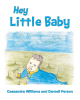 Authors Cassandra Williams & Darnell Person’s New Book, "Hey Little Baby," is the Delightful Tale of an Infant Who Can't Help But Crawl Away to See Everything Around Him