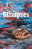 Author Linda C. George’s New Book, "Glimpses," is a Heartfelt Story of Two Soulmates, One Alive and One Passed on, Who Manage to Reconnect Spiritually and Romantically