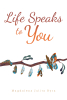 Author Magdalena Julita Byra’s New Book, "Life Speaks to You," is an Enthralling Tool for Understanding the Mysteries Surrounding Life and One's True Purpose on Earth