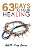Author Adelle Penn-Brown’s New Book, "63 Days +/- to Your Healing and Miracle," Reveals How One Can Experience Healing Through Daily Prayer and God's Holy Word