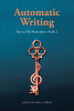 Author Ginger Holloway’s New Book, "Automatic Writing: Key to His Masterpiece," is a Powerful Spiritual Work That Honors the Importance of the Word of God