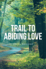 Author Emeree Rosewood’s New Book, "Trail to Abiding Love," Follows a Love That is Formed Through Adversity, Fate, and a Little Help from Their Friends