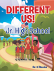 Author Dr. K Renée’s New Book, "Different Us! Jr. High School," is an Uplifting Story Following Four Best Friends as They Navigate Their First Year of Middle School