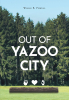 Author Willie B. Powell’s New Book, "Out of Yazoo City," is Compelling Autobiographical Work That Tells the Story of the Author’s Journey Through Life