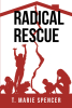 Author T. Marie Spencer’s New Book, "Radical Rescue," is an Inspirational True Story of an Ordinary Life That Becomes Extraordinary Through the Will of the Lord