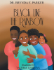 Author Dr. Brynda E. Parker’s New Book, “Black Like the Rainbow,” is a Profound Tale to Help People Understand and Appreciate Blackness in All Its Forms in the World