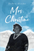 Author Debra Ojeda’s New Book, "Mrs. Christine," is a Poignant and Heartfelt Story of Healing and Forgiveness After a Lifetime of Trauma, Pain, and Emotional Suffering
