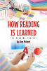 Author Alan Pickard’s New Book, “How Reading Is Learned: The Reading Project,” is a Description of the Learning-to-Read Process in All of Its Aspects