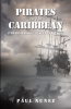 Paul Nunez’s Newly Released "Pirates in The Caribbean: (The High Risks to Secure Freedom)" is a Compelling Story of Life During the Transition to Castro’s Rule