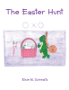 Elsie M. Schmaltz’s Newly Released "The Easter Hunt" is an Entertaining Tale of Friendship as a Little Turtle Prepares for an Exciting Egg Hunt