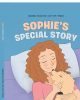Gabriella Gizzo M.S., CCC-SLP, TSSLD’s Newly Released “Sophie’s Special Story” is a Fun Narrative with an Important Purpose