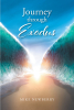 Mike Newberry’s Newly Released "Journey through Exodus" is a Thoughtful Examination of the Book of Exodus That Brings Clarity to Key Components of God’s Word
