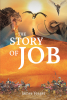 James Yeager’s Newly Released “The Story Of Job” is a Compelling Retelling of the Story of Job’s Trials and Blessings