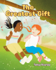Tanya Boynay’s Newly Released "The Greatest Gift" is a Charming Story of a Young Girl’s First Experience with Learning the Value of Salvation