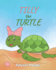 Adysen Phelps’s Newly Released "Tilly the Turtle" is a Wonderful Mission of a Small Turtle as She Claims Back the Oceans with Her Friends