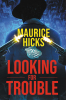 Maurice Hicks’s New Book, "Looking for Trouble," Follows the Author's True Story of Growing Up an Inner-City Child of Baltimore to Becoming a Decorated Police Officer