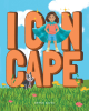 Brynn Daves’s New Book, "I Can Cape," is a Powerful Story That Speaks to Instilling Confidence and Capability Into the Precious Souls of Children