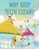 Alexis Adams’s New Book, "Why Keep Teeth Clean?" Follows a Group of Tooth Fairies Who Set Off to Discover Why the Teeth They Collect Are No Longer Strong and Healthy