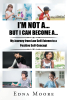 Edna Moore’s New Book “I’M NOT A... BUT I CAN BECOME A…: My Journey from Low Self-Esteem to a Positive Self-Concept” is a Helpful Guide to Building Children’s Confidence