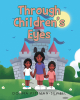 Donna Pittman-Sewell’s New Book, "Through Children's Eyes," Follows Three Sisters Who Get Lost in the Woods and Meet the Fairy Angels Whose Job It is to Protect Them