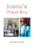 Author Jeffrey Nash’s New Book, "Joanie's Oldest Boy," Reveals How the Author Met Each of Life's Challenges Head-on, Never Giving Up and Managing to Rise Above Them All