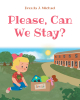 Author Brenda J. Michael’s New Book, "Please, Can We Stay?" is a Charming Children’s Story About a Little Girl Who Has Mixed Feelings About Having to Move Often