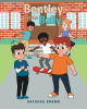 Anthena Brown’s New Book, "Bentley and The Bully," is an Engaging and Important Children’s Story That Highlights What It is Like to Live with a Bully
