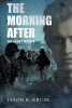 Author Jason Kruse’s New Book, "The Morning After—The Enemy Within," is a Thrilling Post-Apocalyptic Adventure That Follows Survivors in a War Against the Dead
