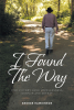 Author George Hawkinson’s New Book, “I Found The Way: Find Victory Over Hopelessness, Despair, and Defeat,” Guides Readers in Deepening Their Ever-Growing Faith