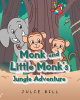 Author Julie Bill’s New Book, "Monk and Little Monk's Jungle Adventure," Tells the Riveting Story of Two Monkeys Who Disobey Their Momma in Order to Explore the Jungle