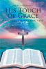 Author Cathy Nordgaarden’s New Book, "His Touch of Grace," is a Stirring & Eye-Opening Guide to Better Grasping the Messages Delivered by the Lord Through the Bible